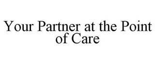 YOUR PARTNER AT THE POINT OF CARE