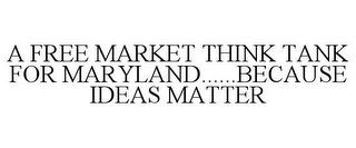 A FREE MARKET THINK TANK FOR MARYLAND......BECAUSE IDEAS MATTER