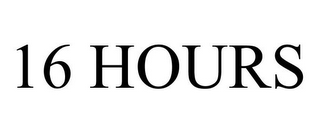 16 HOURS