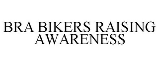 BRA BIKERS RAISING AWARENESS