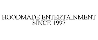 HOODMADE ENTERTAINMENT SINCE 1997