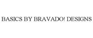 BASICS BY BRAVADO! DESIGNS