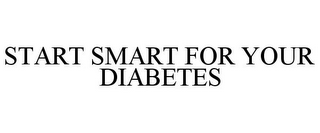 START SMART FOR YOUR DIABETES