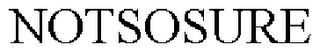 NOTSOSURE