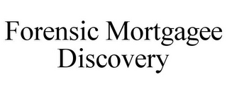 FORENSIC MORTGAGEE DISCOVERY