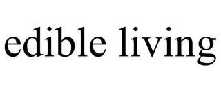 EDIBLE LIVING