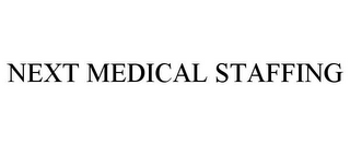 NEXT MEDICAL STAFFING