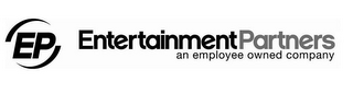 EP ENTERTAINMENTPARTNERS AN EMPLOYEE OWNED COMPANY