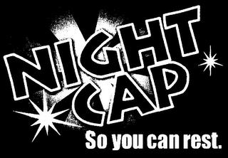 NIGHT CAP SO YOU CAN REST.