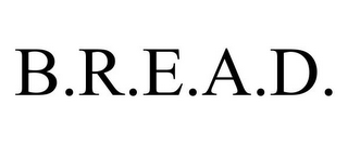 B.R.E.A.D.