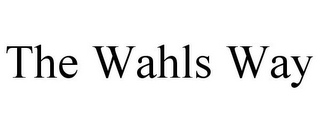 THE WAHLS WAY