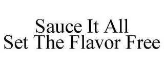 SAUCE IT ALL SET THE FLAVOR FREE