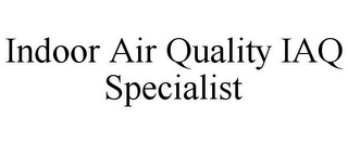 INDOOR AIR QUALITY IAQ SPECIALIST