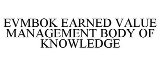 EVMBOK EARNED VALUE MANAGEMENT BODY OF KNOWLEDGE