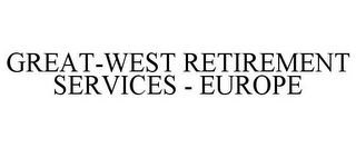 GREAT-WEST RETIREMENT SERVICES - EUROPE
