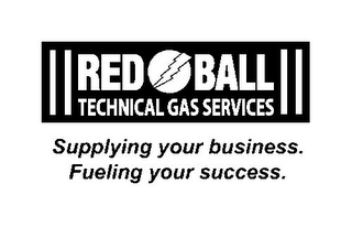 RED BALL TECHNICAL GAS SERVICES SUPPLYING YOUR BUSINESS. FUELING YOUR SUCCESS.