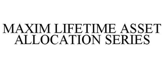 MAXIM LIFETIME ASSET ALLOCATION SERIES