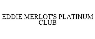 EDDIE MERLOT'S PLATINUM CLUB