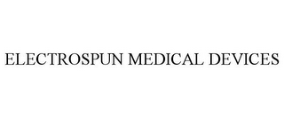 ELECTROSPUN MEDICAL DEVICES