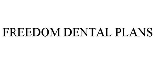 FREEDOM DENTAL PLANS