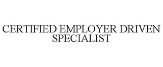 CERTIFIED EMPLOYER DRIVEN SPECIALIST