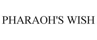 PHARAOH'S WISH
