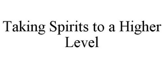 TAKING SPIRITS TO A HIGHER LEVEL