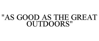 "AS GOOD AS THE GREAT OUTDOORS"