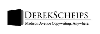 DEREKSCHEIPS MADISON AVENUE COPYWRITING. ANYWHERE.