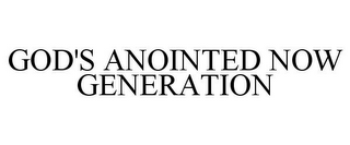 GOD'S ANOINTED NOW GENERATION