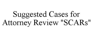 SUGGESTED CASES FOR ATTORNEY REVIEW "SCARS"