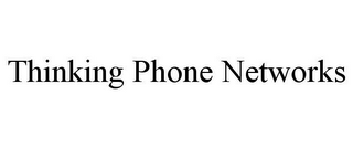 THINKING PHONE NETWORKS