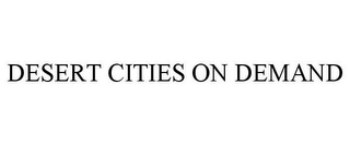 DESERT CITIES ON DEMAND