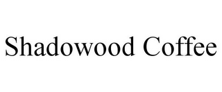 SHADOWOOD COFFEE