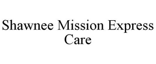 SHAWNEE MISSION EXPRESS CARE