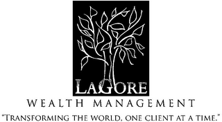 LAGORE WEALTH MANAGEMENT "TRANSFORMING THE WORLD, ONE CLIENT AT A TIME."