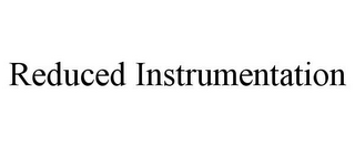 REDUCED INSTRUMENTATION