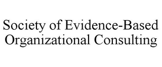 SOCIETY OF EVIDENCE-BASED ORGANIZATIONAL CONSULTING