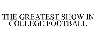 THE GREATEST SHOW IN COLLEGE FOOTBALL
