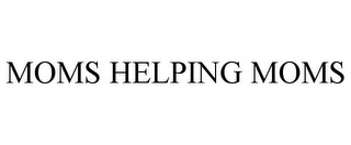 MOMS HELPING MOMS