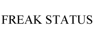 FREAK STATUS