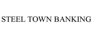STEEL TOWN BANKING