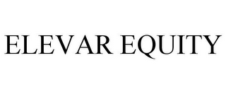 ELEVAR EQUITY