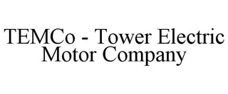 TEMCO - TOWER ELECTRIC MOTOR COMPANY