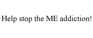 HELP STOP THE ME ADDICTION!