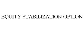 EQUITY STABILIZATION OPTION