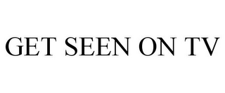 GET SEEN ON TV