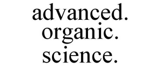 ADVANCED. ORGANIC. SCIENCE.