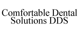 COMFORTABLE DENTAL SOLUTIONS DDS