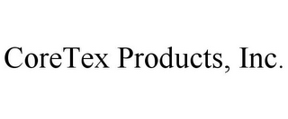 CORETEX PRODUCTS, INC.